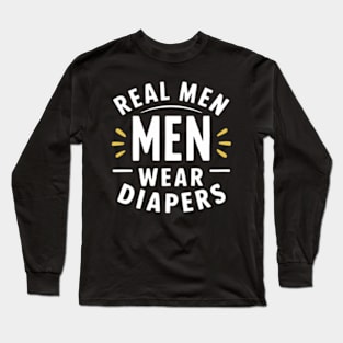 Real Men Wear Diapers Long Sleeve T-Shirt